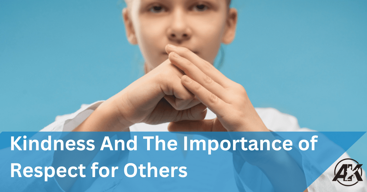 Kindness and the importance of Respect for others